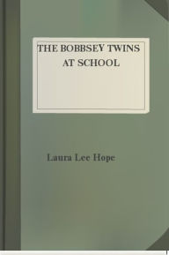 Title: The Bobbsey Twins at School, Author: Laura Lee Hope