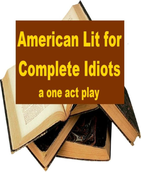 American Lit for Complete Idiots - A One Act Play