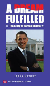 Title: A Dream Fulfilled: The Story of Barack Obama (Townsend Library), Author: Tanya Savory