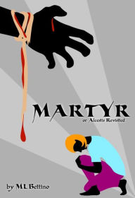 Title: Martyr, Author: M.L. Bettino