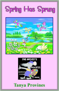 Title: Spring Has Sprung The Artist's Process Wordless Picture eBook, Author: Tanya Provines