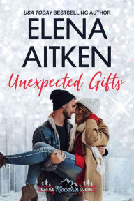 Title: Unexpected Gifts (Castle Mountain Lodge, #1), Author: Elena Aitken