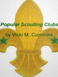 Title: Popular Scouting Clubs: Behind Closed Doors Of Boy Scouts, Girl Scout of the U.S.A. Divisions, Selling Girl Scout Cookies, Cub Scouting and Adult Boy Scout Leaders, Author: Vicki M. Cummins