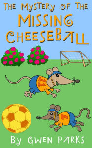 Title: The Mystery Of The Missing Cheeseball Gwen Parks, Author: Gwen Parks