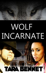 Title: Wolf Incarnate, Author: Tara Bennet