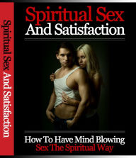 Title: Spiritual Sex Satisfaction, Author: Mike Morley