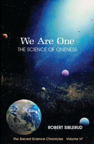 Title: We Are the One: The Science of Oneness, Author: Robert Siblerud