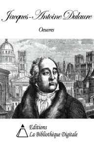 Title: Oeuvres de Jacques-Antoine Dulaure, Author: Jacques-Antoine Dulaure
