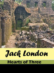 Title: Hearts of Three - Jack London, Author: JACK LONDON