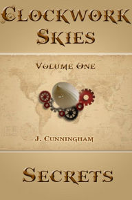 Title: Secrets (Clockwork Skies, #1), Author: J. Cunningham