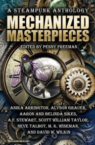 Title: Mechanized Masterpieces: A Steampunk Anthology, Author: Anika Arrington