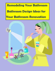 Title: Remodeling Your Bathroom: Bathroom Design Ideas for Your Bathroom Renovation, Author: Barry Howard