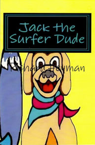 Title: Jack the Surfer Dude - The Beginning, Author: Richard Heyman