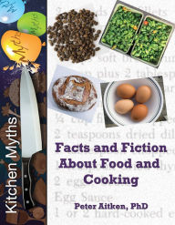 Title: Kitchen Myths - Facts and Fiction About Food and Cooking, Author: Peter Aitken