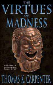 Title: The Virtues of Madness, Author: Thomas K. Carpenter