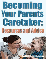 Title: Becoming Your Parents Caretaker and Advice, Author: Lizzy Williams