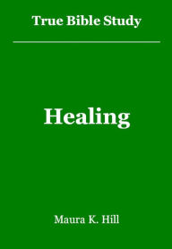 Title: True Bible Study - Healing, Author: Maura Hill