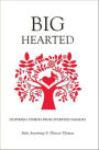 Big Hearted: Inspiring Stories from Everyday Families