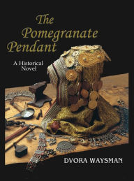 Title: The Pomegranate Pendant, Author: Dvora Waysman