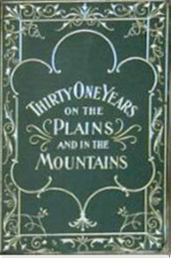 Title: Thirty-One Years on the Plains and In the Mountains, Author: William F. Drannan