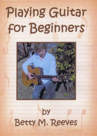 Title: Playing Guitar for Beginners, Author: Betty Reeves