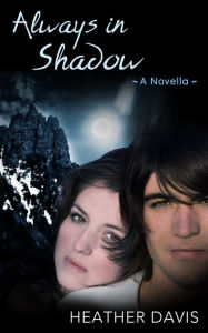 Title: Always in Shadow: A Novella, Author: Heather Davis