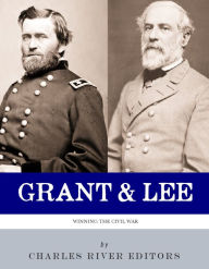 Title: Grant and Lee: Winning the Civil War, Author: Charles River Editors