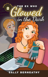 Title: The Ex Who Glowed in the Dark, Author: Sally Berneathy