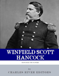 Title: Hancock the Superb: The Life and Career of General Winfield Scott Hancock, Author: Charles River Editors