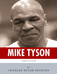 Title: American Legends: The Life of Mike Tyson, Author: Charles River Editors