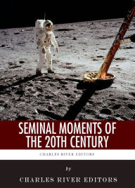 Title: Seminal Moments of the 20th Century: Pearl Harbor, D-Day, the Assassination of John F. Kennedy, the Space Race, and the Civil Rights Movement, Author: Charles River Editors