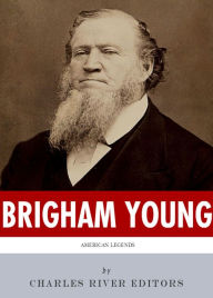 Title: American Legends: The Life of Brigham Young, Author: Charles River Editors