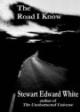 The Road I Know: An Occult Classic By Stewart Edward White! AAA+++