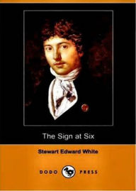 Title: The Sign at Six: A Fiction and Literature, Thriller Classic By Stewart Edward White! AAA+++, Author: BDP