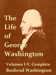 Title: The Life of George Washington, Volumes I-V Complete, Second Edition, Author: Bushrod Washington
