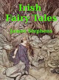 Title: Irish Fairy Tales The Complete Version, Author: James Stephens