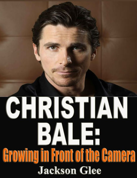 Christian Bale: Growing in Front of the Camera