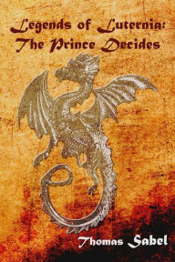 Title: Legends of Luternia: The Prince Decides, Author: Thomas Sabel