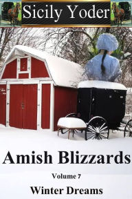 Title: Amish Blizzards: Volume Seven: Winter Dreams (An Inspiring Love Serial, Christian Fiction), Author: Sicily Yoder