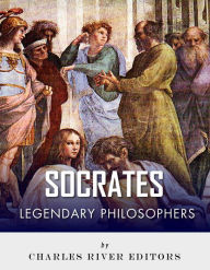 Title: Legendary Philosophers: The Life and Philosophy of Socrates, Author: Charles River Editors