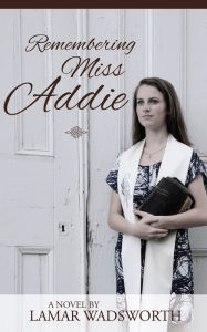 Title: Remembering Miss Addie, Author: Lamar Wadsworth