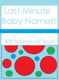 Title: Last-Minute Baby Names! 400 Names for Boys, Author: Sarah Russell