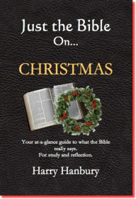Title: Just the Bible: On Christmas, Author: Harry Hanbury