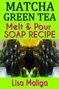 Title: Matcha Green Tea Melt & Pour Soap Recipe, Author: Lisa Maliga