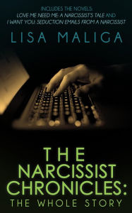 Title: The Narcissist Chronicles: The WHOLE Story, Author: Lisa Maliga