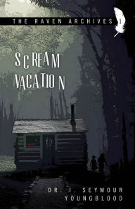 Title: Scream Vacation, Author: I. Seymour Youngblood