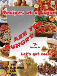 Title: Recipes of a Cajun: ARE YOU HUNGRY YET? Let's get cookin'!, Author: Terry Lee Madere