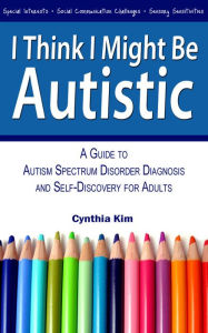 Title: I Think I Might Be Autistic, Author: cynthia kim