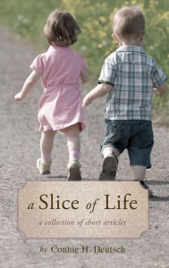 Title: A Slice of Life, Author: Connie H. Deutsch