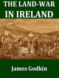 Title: The Land-war in Ireland, Author: James Godkin